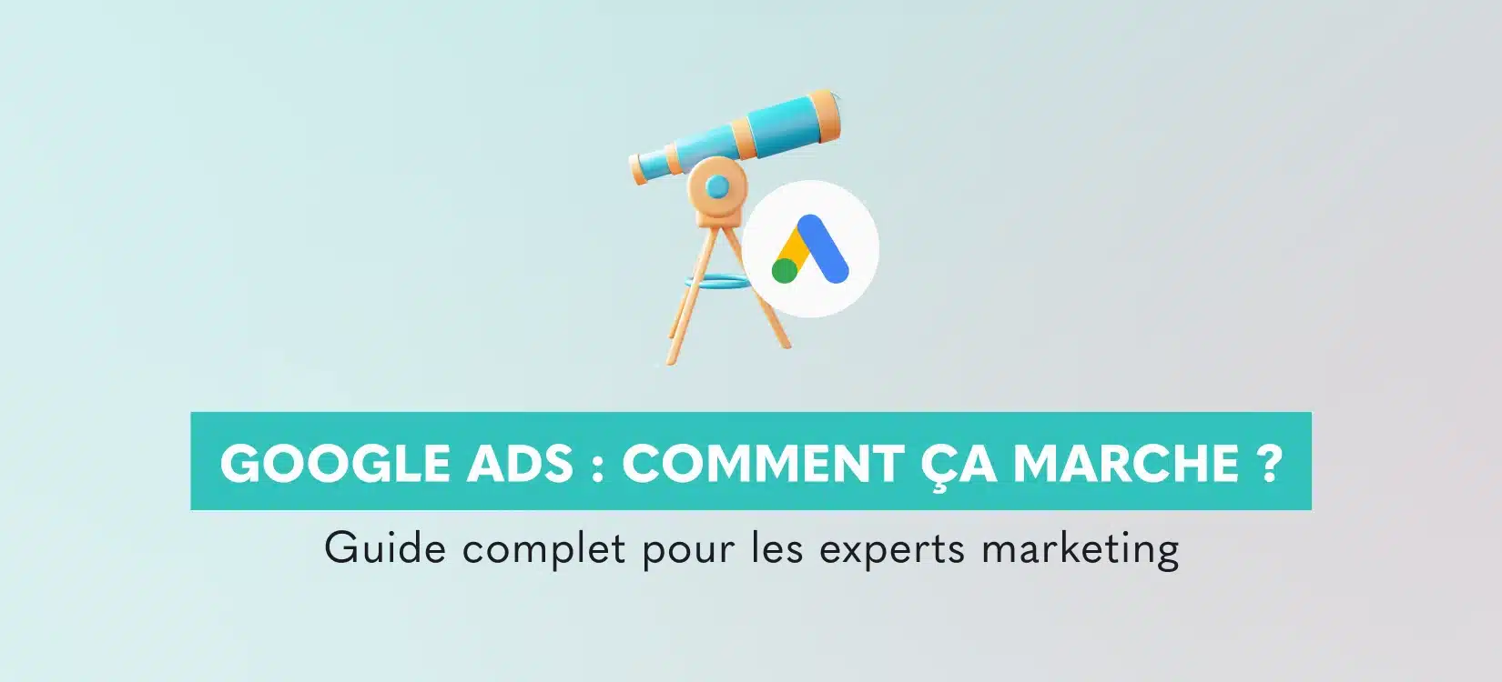 Google Ads : comment ça marche ? Guide complet pour experts marketing ...